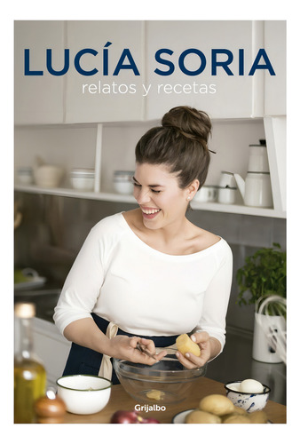 Lucia Soria. Relatos Y Recetas