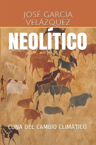 Libro: Neolítico: Cuna Del Cambio Climático (spanish Edition