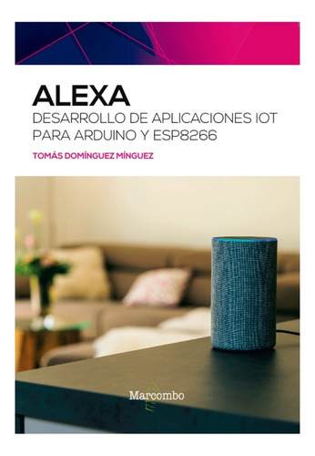 Libro Alexa Desarrollo De Apps Iot Para Arduino Y Esp8266