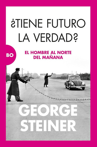 ¿tiene Futuro La Verdad? - George Steiner