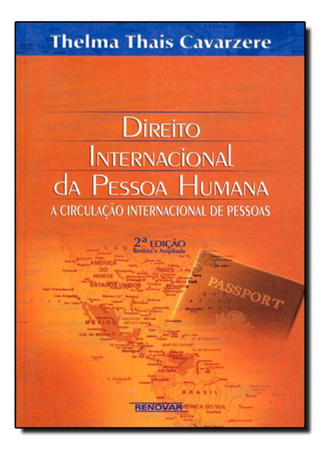 Direito Internacional da Pessoa Humana, de Thelma Thais Cavarzere. Editora Renovar, capa mole em português