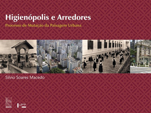 Higienópolis E Arredores: A Descoberta Isolada Da Fotografia No Brasil, De Macedo, Silvio Soares. Editora Edusp, Capa Mole, Edição 2ª Ediçao Em Português