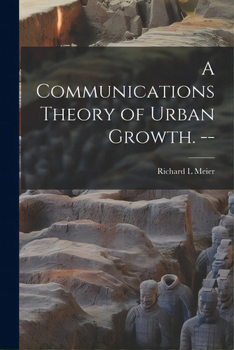 A Communications Theory Of Urban Growth. --, De Meier, Richard L.. Editorial Hassell Street Pr, Tapa Blanda En Inglés