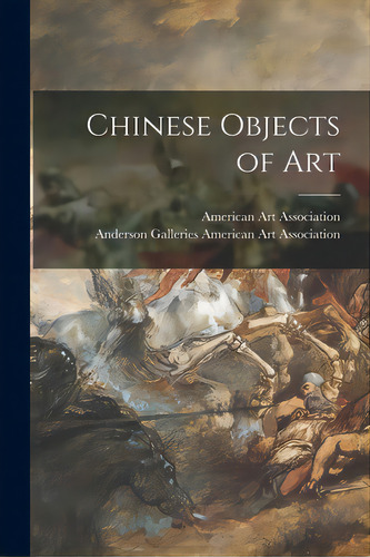 Chinese Objects Of Art, De American Art Association. Editorial Hassell Street Pr, Tapa Blanda En Inglés