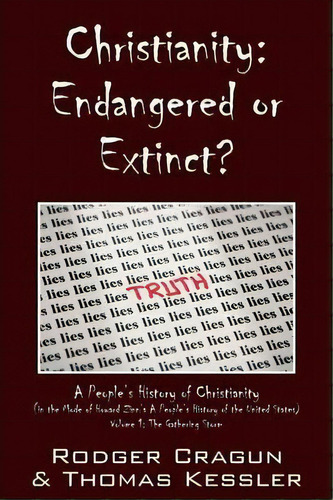 Christianity : Endangered Or Extinct? A People's History Of Christianity In The Mode Of Howard Zi..., De Rodger Cragon. Editorial Outskirts Press, Tapa Blanda En Inglés, 2013