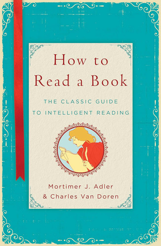 Cómo Leer Un Libro: La Guía Clásica Para La Lectura