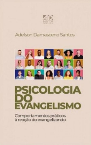 Psicologia do evangelho: Comportamentos práticos à reaçã, de Adelson Damasceno Santos. Editora Ad Santos, capa mole em português