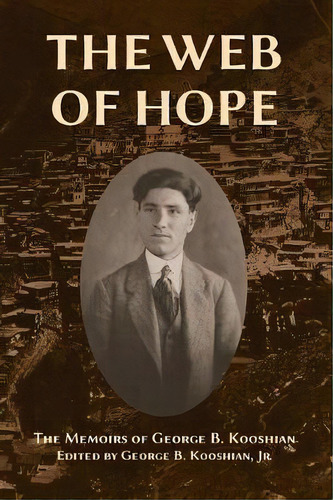 The Web Of Hope, De George Barouyr Kooshian. Editorial Ideal Press, Tapa Blanda En Inglés