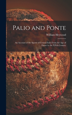 Libro Palio And Ponte: An Account Of The Sports Of Centra...