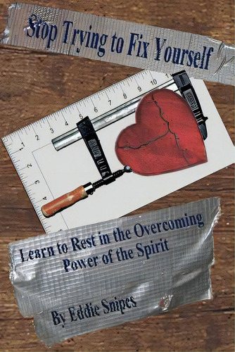 Stop Trying To Fix Yourself: Learn To Rest In The Overcoming Power Of The Spirit, De Snipes, Eddie. Editorial Createspace, Tapa Blanda En Inglés