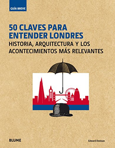 50 Claves Para Entender Londres: Historia Arquitectura Y Los