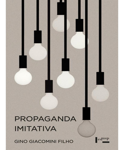 Livro: Propaganda Imitativa, De Giacomini Filho, Gino. Editora Edusp, Capa Mole Em Português, 2015