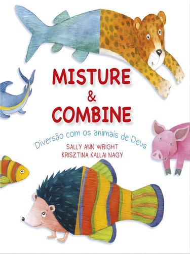 Misture E Combine: Diversão Com Os Animais De Deus, De Wright, Sally Ann. Editora Thomas Nelson Brasil, Capa Mole Em Português