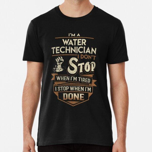 Remera Camiseta De Técnico De Agua - Me Detengo Cuando Termi