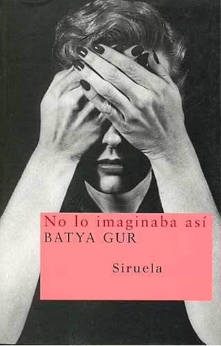No Lo Imaginaba Asi, De Batya Gur. Editorial Siruela, Tapa Blanda, Edición 1 En Español