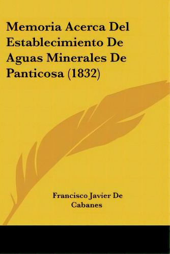 Memoria Acerca Del Establecimiento De Aguas Minerales De Panticosa (1832), De De Cabanes, Francisco Javier. Editorial Kessinger Pub Llc, Tapa Blanda En Español