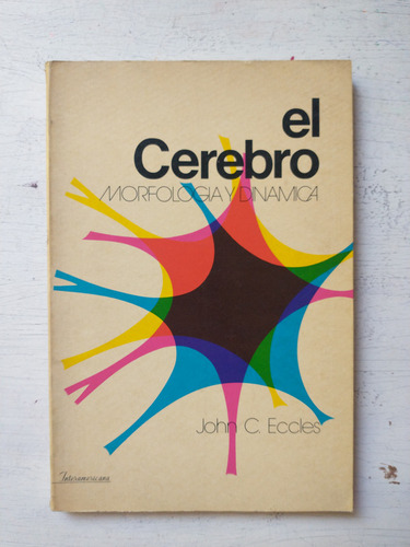 El Cerebro Morfologia Y Dinamica John C. Eccles