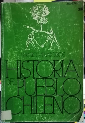 Historia Del Pueblo Chileno. Tomo I / Sergio Villalobos