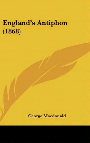 England's Antiphon (1868), De Macdonald, George. Editorial Kessinger Pub Llc, Tapa Dura En Inglés