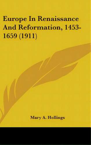 Europe In Renaissance And Reformation, 1453-1659 (1911), De Hollings, Mary A.. Editorial Kessinger Pub Llc, Tapa Dura En Inglés