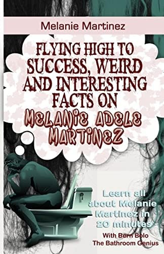 Libro: Melanie Martinez: Flying To Success, Weird And Facts