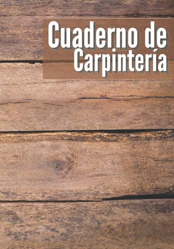 Cuaderno De Carpinteria: Seguimiento De Proyectos De La Idea