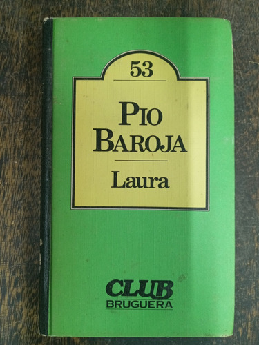 Laura * Pio Baroja * Bruguera *