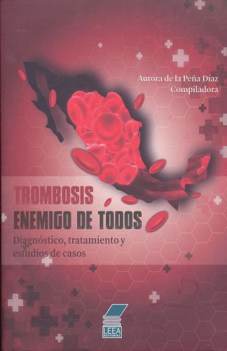 Trombosis Enemigo De Todos. Diagnostico Tratamiento Y Estudio De Casos, De Peña Diaz, Aurora De La. Editorial Leea Editorial, Tapa Blanda, Edición 1.0 En Español, 2016