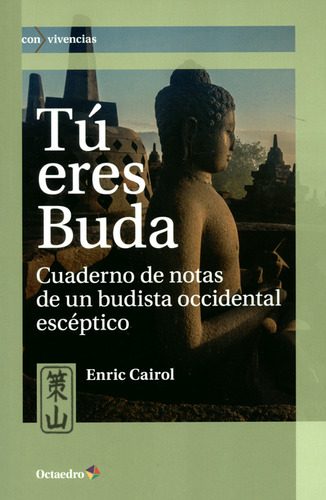 Tú Eres Buda. Cuaderno De Notas De Un Budista Occidental Escéptico, De Enric Cairol. Editorial Octaedro, Tapa Blanda, Edición 1 En Español, 2019