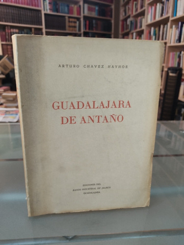 Guadalajara De Antaño Arturo Chávez Hayhoe