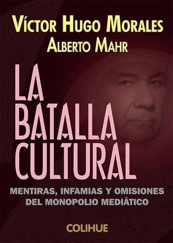 La Batalla Cultural - Victor Hugo Morales - Colihue