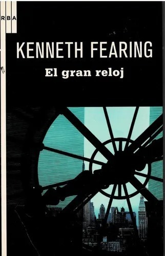 El Gran Reloj - Kenneth Fearing- Serie Negra Rba Libro Nuevo