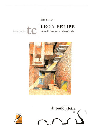 Leon Felipe: Nº 6  Entre Oracion Y La Blasfemia, De Perren, Lila. Serie N/a, Vol. Volumen Unico. Editorial Universidad Católica De Córdoba, Tapa Blanda, Edición 1 En Español, 2006