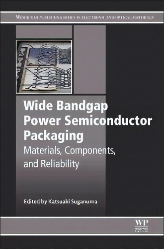 Wide Bandgap Power Semiconductor Packaging, De Katsuaki Suganuma. Editorial Elsevier Science Technology, Tapa Blanda En Inglés