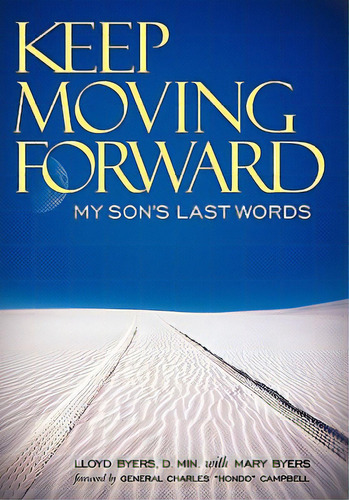 Keep Moving Forward: My Son's Last Words, De Byers D. Min, Lloyd. Editorial Authorhouse, Tapa Blanda En Inglés