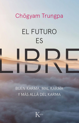 Futuro Es Libre. Buen Karma, Mal Karma Y Mas Alla Del Karma,