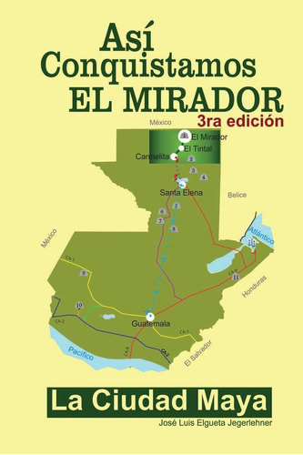 Libro: Así Conquistamos El Mirador: La Ciudad Maya (spanish 