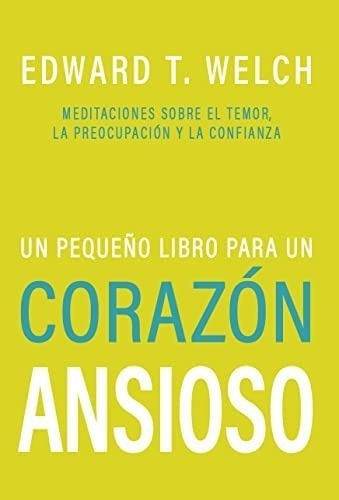 Un Pequeño Libro Para Un Corazón Ansioso: Meditaciones 