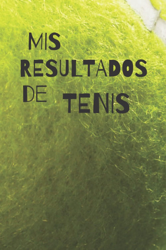 Libro: Mis Resultados De Tenis: Un Diario Deportivo Práctico