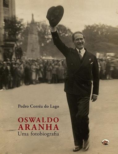 Oswaldo Aranha - Uma Fotobiografia