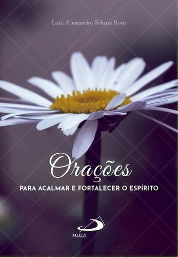 Orações Para Acalmar E Fortalecer O Espírito: Para Acalmar E Fortalecer O Espírito, De Rossi Solano., Vol. 1. Editorial Paulus Editora, Capa Mole Em Português