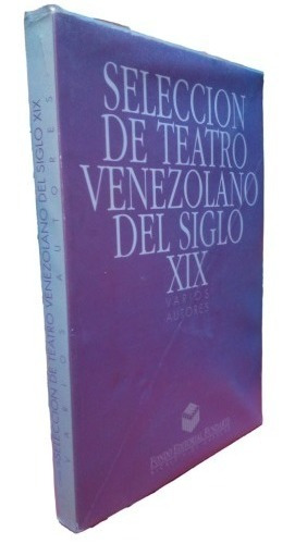 Seleccion De Teatro Venezolano Del Siglo Xix Varios Autores