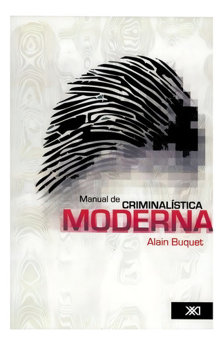 Manual De Criminalística Moderna, Buquet, Ed. Siglo Xxi