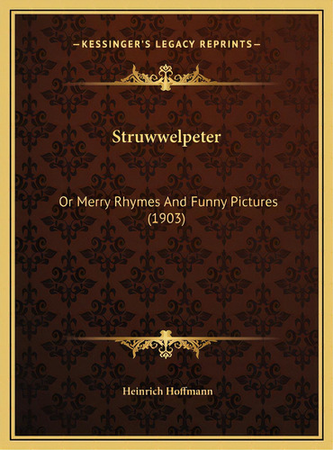 Struwwelpeter: Or Merry Rhymes And Funny Pictures (1903), De Hoffmann, Heinrich. Editorial Kessinger Pub Llc, Tapa Dura En Inglés