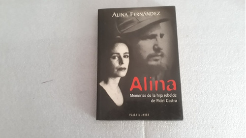 Alina. Memorias De La Hija Rebelde De Fidel Castro.  