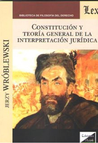 Constitución Y Teoría General De La Interpretación Jurídica, De Wróblewski, Jerzy (1926-1990)., Vol. 1. Editorial Olejnik, Tapa Blanda En Español, 2018