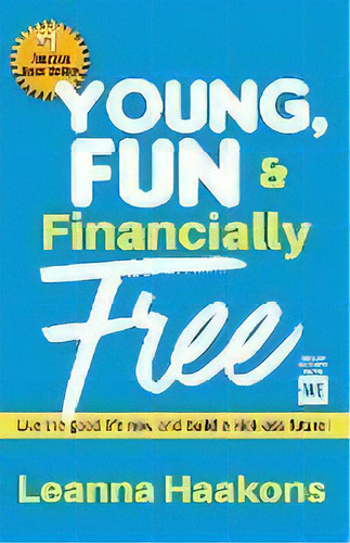 Young, Fun & Financially Free : Live The Good Life Now And Build A Kick-ass Future!, De Leanna Haakons. Editorial Celebrity Expert Author, Tapa Blanda En Inglés