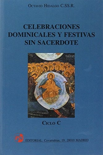 Celebraciones dominicales y festivas sin sacerdote, ciclo "C", de Octavio Hidalgo López. Editorial El Perpetuo Socorro, tapa blanda en español, 2000