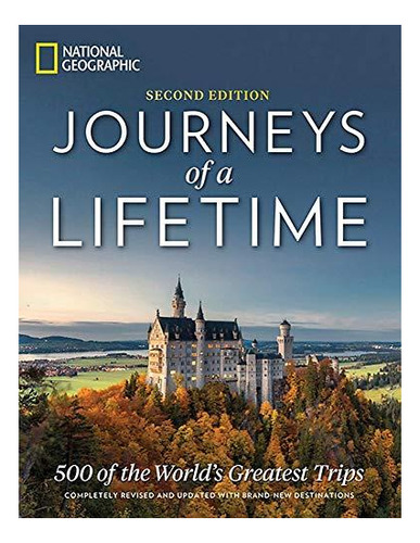 Journeys Of A Lifetime, Second Edition: 500 Of The World's G