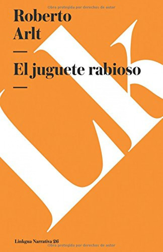  El Juguete Rabioso  -  Roberto Arlt 